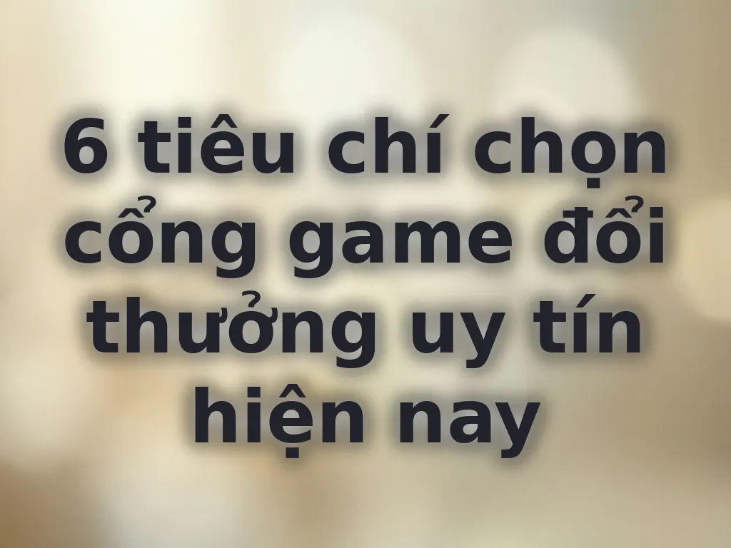 Tiêu chí chọn cổng game