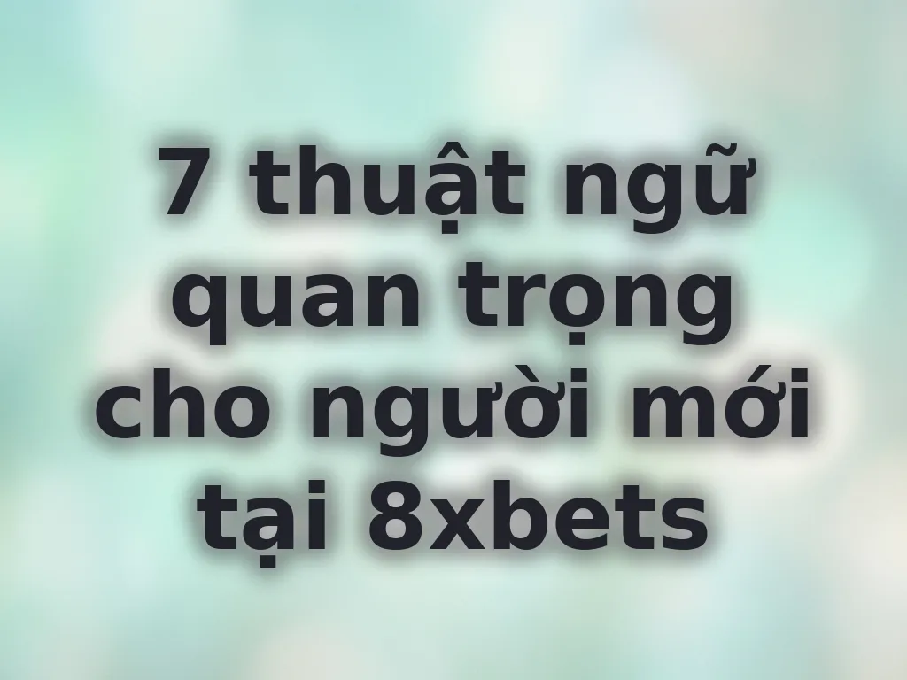 Thuật ngữ cá cược 8xbets